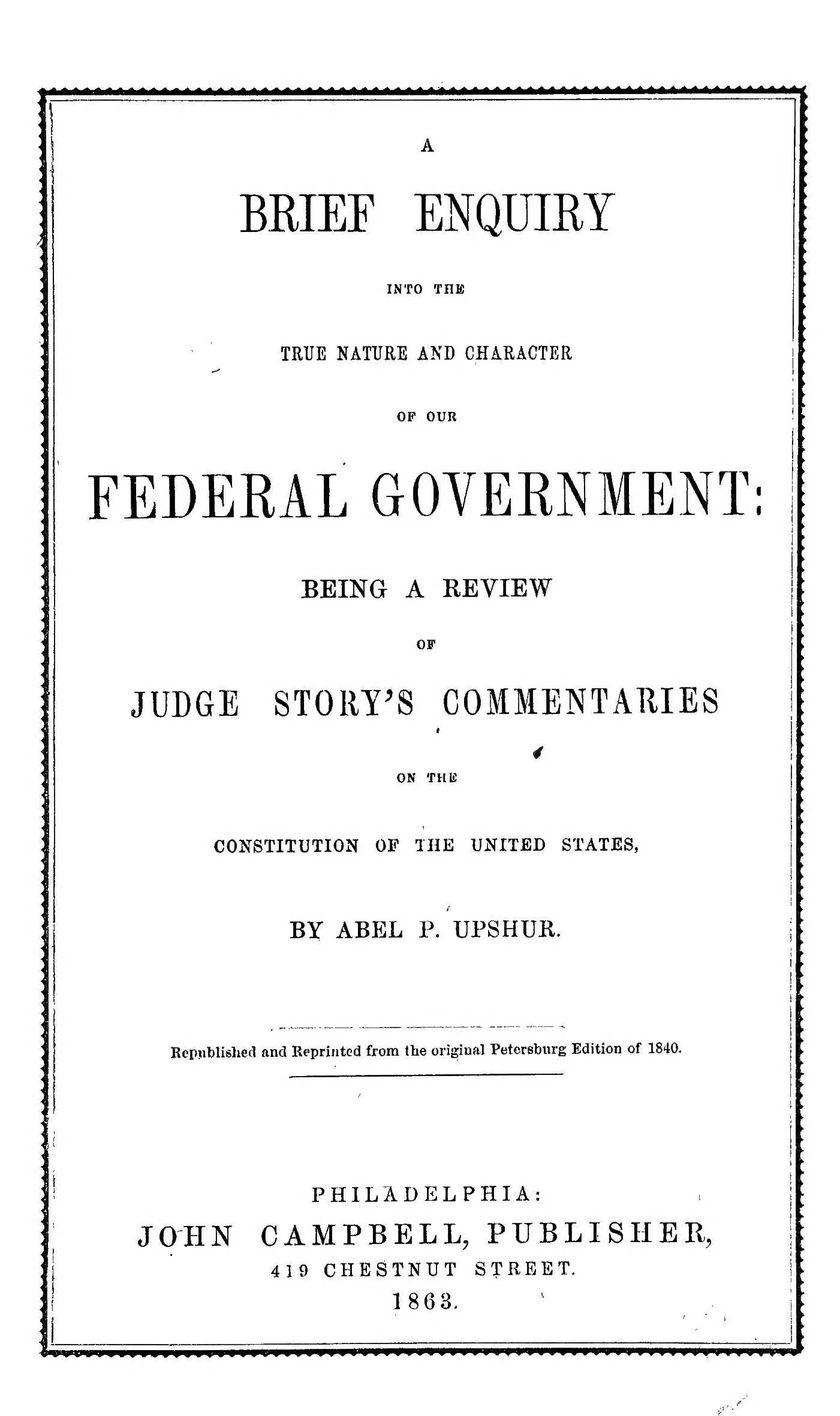 Printed title page reading 'A Brief Enquiry into the True Nature and Character of Our Federal Government' by Abel P. Upshur, Philadelphia, John Campbell, 1863.